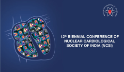 12th BIENNIAL CONFERENCE OF NUCLEAR CARDIOLOGICAL SOCIETY OF INDIA (NCSI)